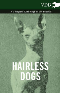 Hairless Dogs - A Complete Anthology of the Breeds Various Author