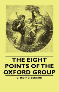 The Eight Points of the Oxford Group C. Irving Benson Author