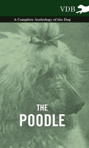 The Poodle - A Complete Anthology of the Dog - Various Authors