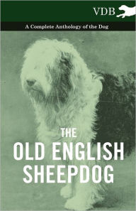 The Old English Sheepdog - A Complete Anthology of the Dog Various Author