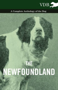 The Newfoundland - A Complete Anthology of the Dog - Various Authors