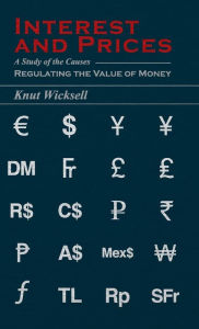 Interest and Prices - A Study of the Causes Regulating the Value of Money - Knut. Wicksell