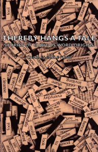 Thereby Hangs a Tale - Stories of Curious Word Origins Charles Earle Funk Author