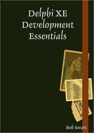 Delphi XE Development Essentials Bob Swart Author