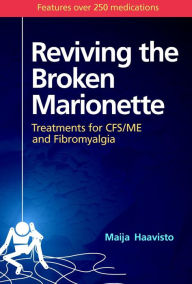Reviving the Broken Marionette: Treatments For CFS/ME and Fibromyalgia - Maija Haavisto