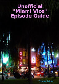 Unofficial Miami Vice Episode Guide Thomas Foltyn Author