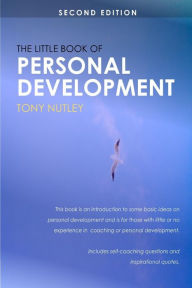 The Little Book of Personal Development: Second Edition - Tony Nutley