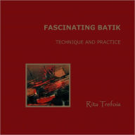 Fascinating Batik : Technique and Practice Rita Trefois Author