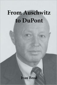 From Auschwitz to Du Pont Ivan Brod Author