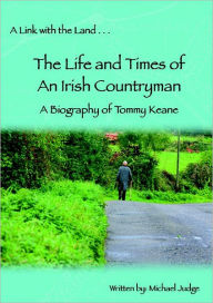 A Link With the Land...The Life and Times of an Irish Countryman. : A Biography of Tommy Keane Tommy Keane Author