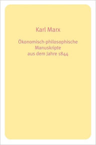 Ã¯Â¿Â½konomisch-philosophische Manuskripte aus dem Jahre 1844 Karl Marx Author