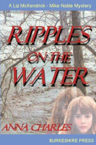 Ripples On the Water: A Liz McKendrick-Mike Noble Mystery Anna Charles Author