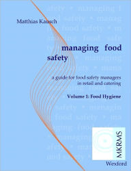 Managing Food Safety: Volume 1: Food Hygiene : A Guide for Food Safety Managers in Retail and Catering - Matthias Kausch
