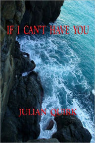 If I Can't Have You Julian Quirk Author