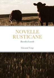 NOVELLE RUSTICANE: Raccolta di novelle Giovanni Verga Author