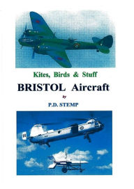 Kites, Birds & Stuff - BRISTOL Aircraft. P.D. Stemp Author