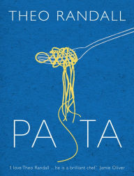 Pasta: over 100 mouth-watering recipes from master chef and pasta expert Theo Randall Theo Randall Author