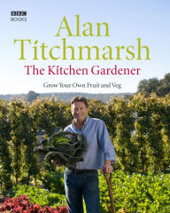 The Kitchen Gardener: Grow Your Own Fruit and Veg Alan Titchmarsh Author