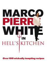 Marco Pierre White in Hell's Kitchen: Over 100 Wickedly Tempting Recipes Marco Pierre White Author