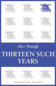 Thirteen Such Years Alec Waugh Author