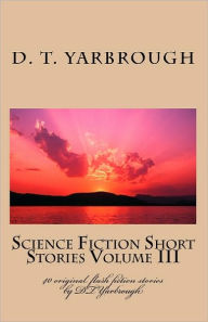 Science Fiction Short Stories Volume Iii - D T Yarbrough
