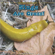 Slugs Are Gross! - Leigh Rockwood