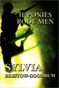 If Ponies Rode Men - Sylvia Bristow-Goodrum
