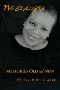 Nostalgia: Memories Old And New B.P. Clarke Author