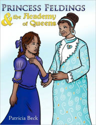 Princess Feldings & the Academy of Queens Patricia Beck Author