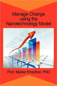 Manage Change Using The Nanotechnology Model Phd Prof. Maher Khedher Author