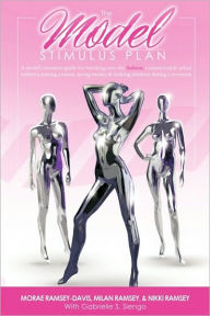 The Model Stimulus Plan: resource guide for breaking into the fashion, commercial & urban modeling industries, joining a union, saving money &