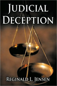 Judicial Deception Reginald L. Jensen Author