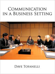 Communication in a Business Setting Dave Tofanelli Author
