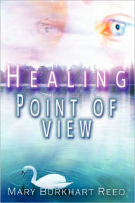 Healing Point of View - Mary Burkhart Reed