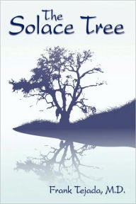The Solace Tree M.D. Frank Tejada Author