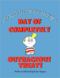 Sheldon Sweetney's Day Of Completely Outrageous Treats R Ron Hargrove Author