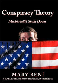Conspiracy Theory: Machiavelli's Shake Down Mary Beni Author