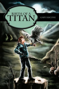 Birth of a Titan Gary Iascone Author