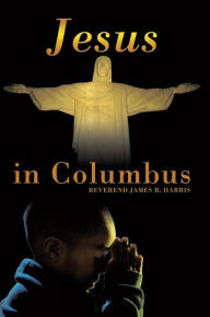 Jesus in Columbus - Reverend James R. Harris
