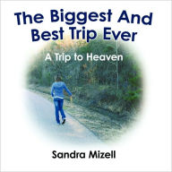 The Biggest And Best Trip Ever Sandra Mizell Author