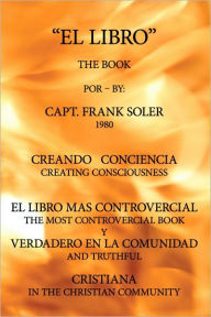 El Libro: Creando Conciencia. El libro mas controvercial y verdadero en el mundo cristiano. - Capt. Frank Soler
