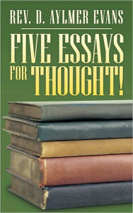 Five Essays for Thought! Rev D. Aylmer Evans Author