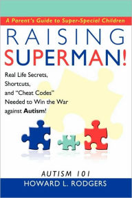 Raising Superman!: Autism 101 Howard L. Rodgers Author