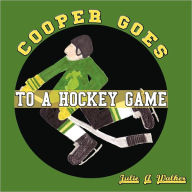 Cooper Goes To A Hockey Game Julie A. Walker Author
