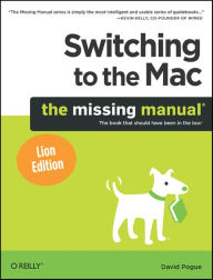 Switching to the Mac: The Missing Manual, Lion Edition David Pogue Author