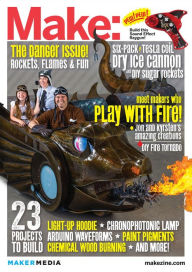 Make: Technology on Your Time Volume 35: Playing with Fire: The Danger Issue Mark Frauenfelder Editor