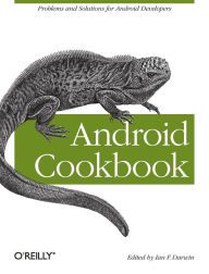 Android Cookbook: Problems and Solutions for Android Developers Ian F. Darwin Author