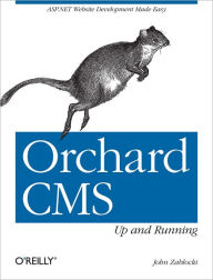 Orchard CMS: Up and Running: ASP.NET Website Development Made Easy John Zablocki Author