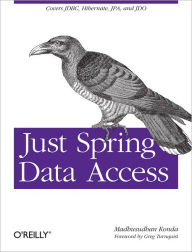 Just Spring Data Access: Covers JDBC, Hibernate, JPA and JDO Madhusudhan Konda Author