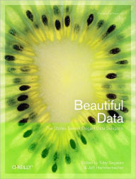 Beautiful Data: The Stories Behind Elegant Data Solutions Toby Segaran Author